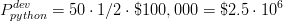 P^{dev}_{python} = 50 \cdot 1/2 \cdot \$100,000 = \$2.5\cdot 10^6