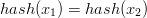 hash(x_1)=hash(x_2)